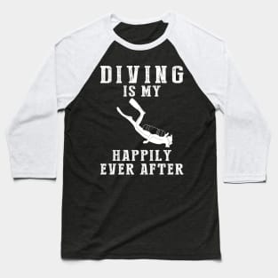 Dive into Happiness - Diving Is My Happily Ever After Tee, Tshirt, Hoodie Baseball T-Shirt